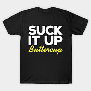 Suck It Up Buttercup T-Shirt